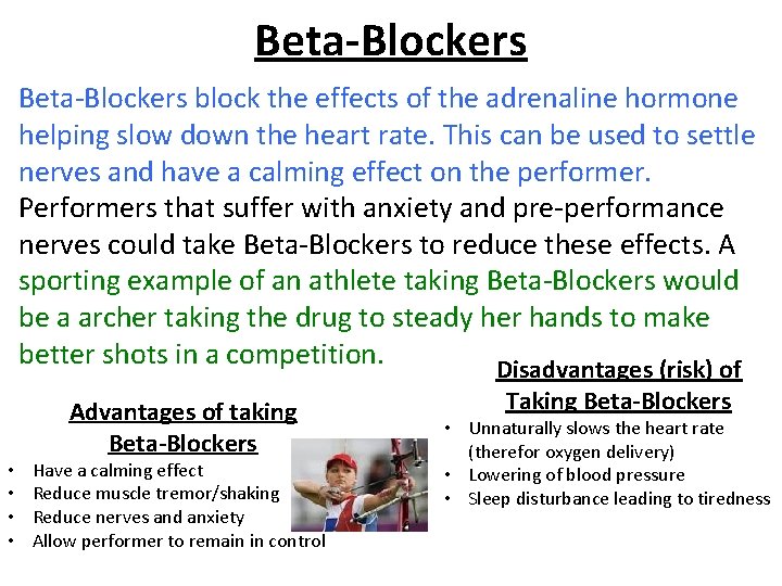 Beta-Blockers block the effects of the adrenaline hormone helping slow down the heart rate.