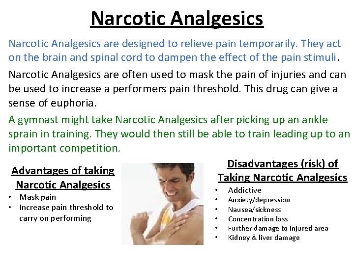Narcotic Analgesics are designed to relieve pain temporarily. They act on the brain and