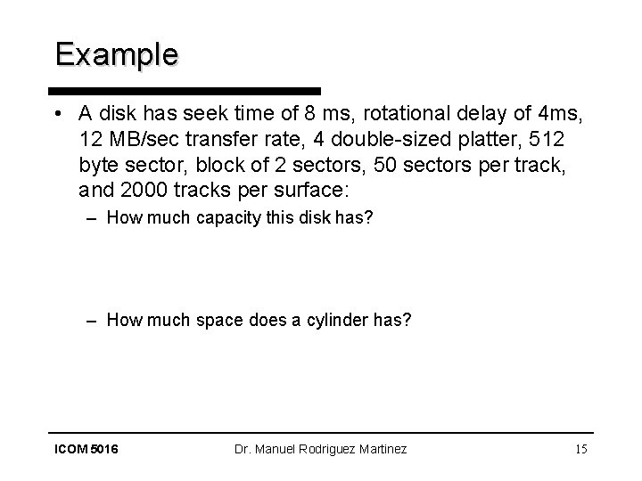 Example • A disk has seek time of 8 ms, rotational delay of 4