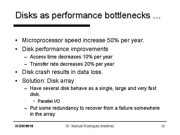 Disks as performance bottlenecks … • Microprocessor speed increase 50% per year. • Disk