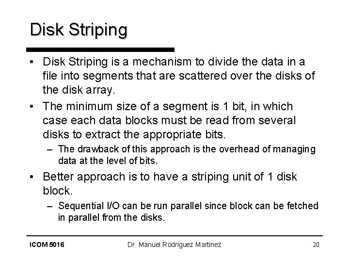 Disk Striping • Disk Striping is a mechanism to divide the data in a