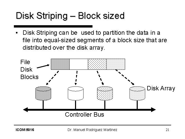 Disk Striping – Block sized • Disk Striping can be used to partition the