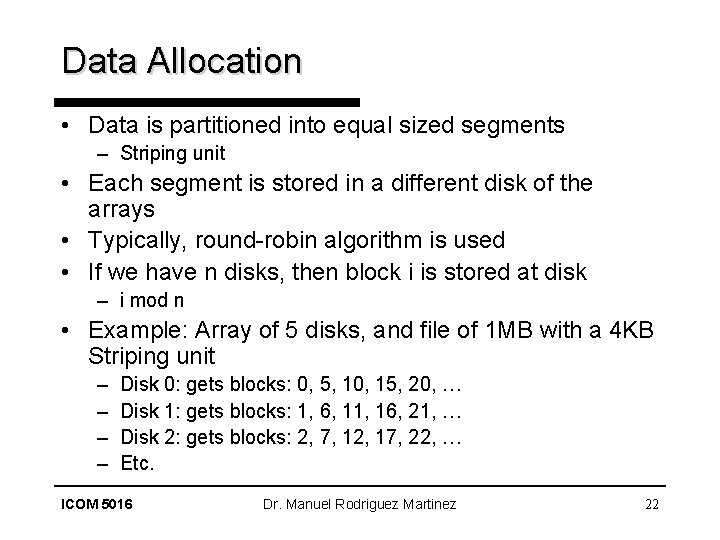 Data Allocation • Data is partitioned into equal sized segments – Striping unit •