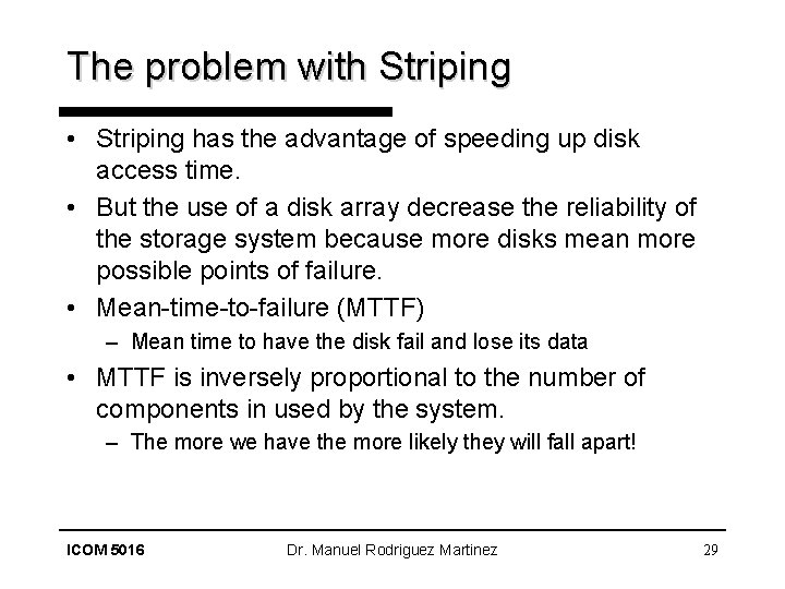 The problem with Striping • Striping has the advantage of speeding up disk access