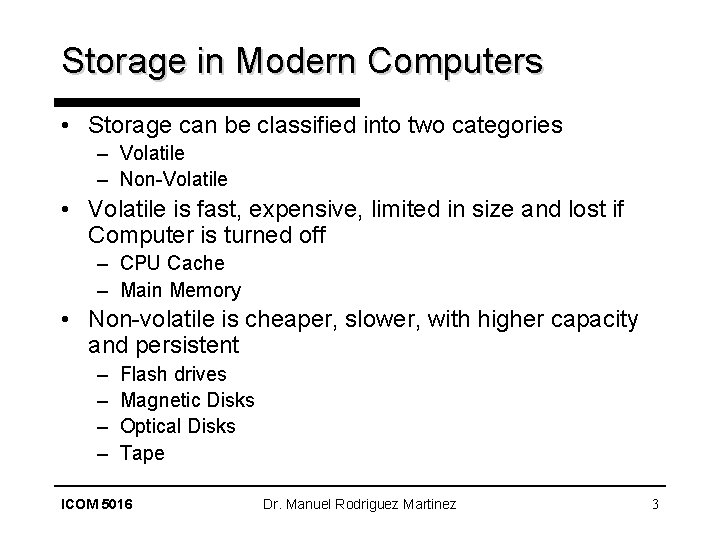 Storage in Modern Computers • Storage can be classified into two categories – Volatile