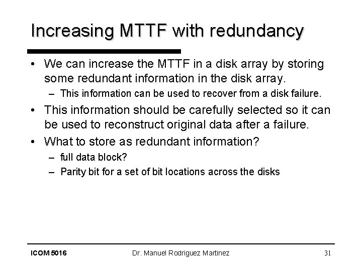 Increasing MTTF with redundancy • We can increase the MTTF in a disk array