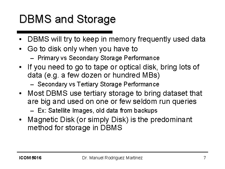DBMS and Storage • DBMS will try to keep in memory frequently used data