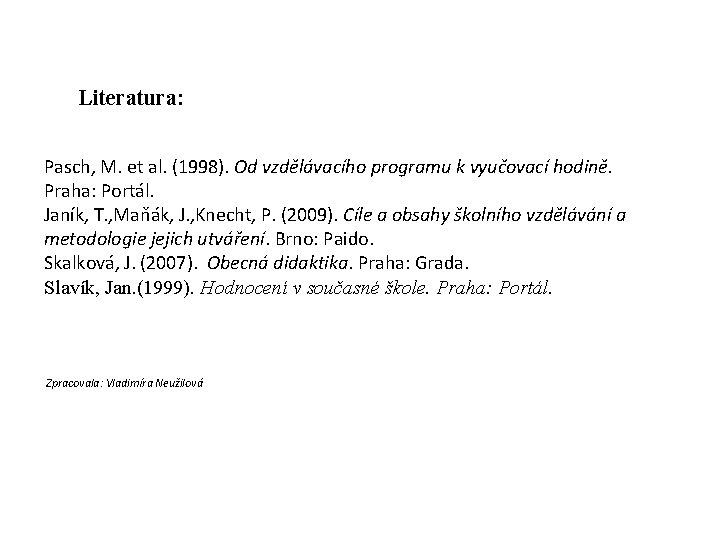 Literatura: Pasch, M. et al. (1998). Od vzdělávacího programu k vyučovací hodině. Praha: Portál.