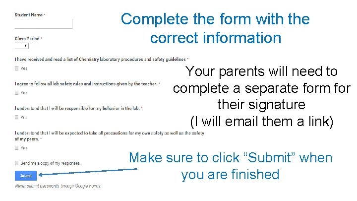 Complete the form with the correct information Your parents will need to complete a