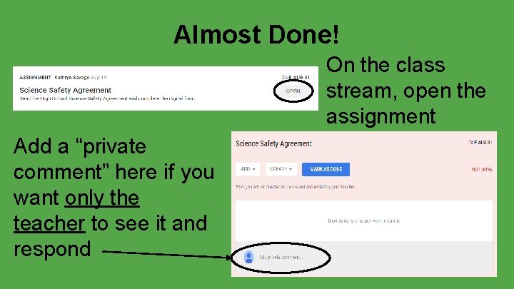 Almost Done! On the class stream, open the assignment Add a “private comment” here