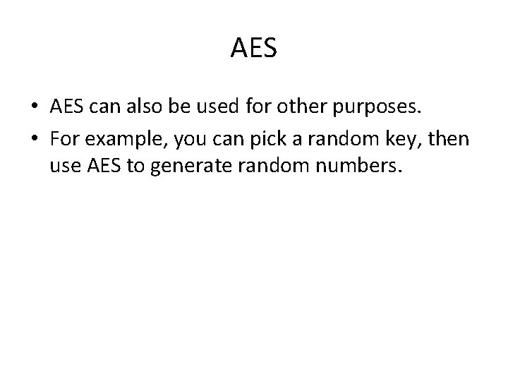 AES • AES can also be used for other purposes. • For example, you