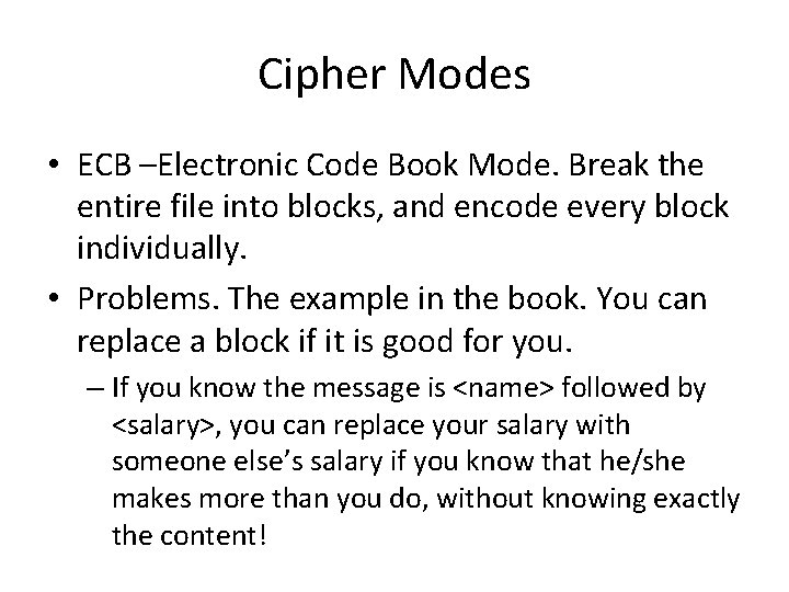 Cipher Modes • ECB –Electronic Code Book Mode. Break the entire file into blocks,