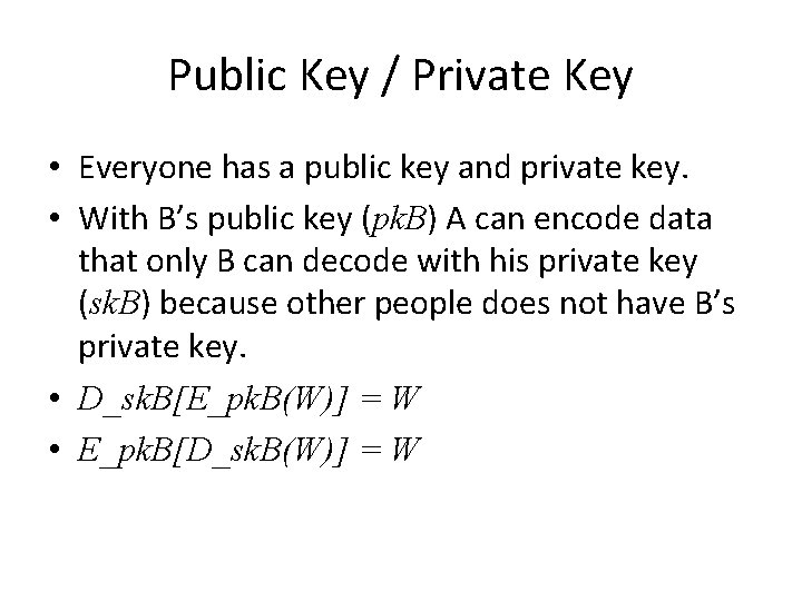 Public Key / Private Key • Everyone has a public key and private key.