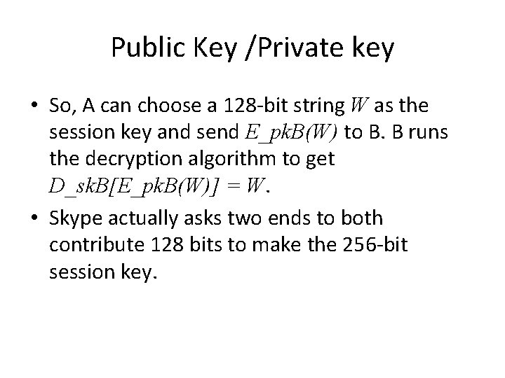 Public Key /Private key • So, A can choose a 128 -bit string W