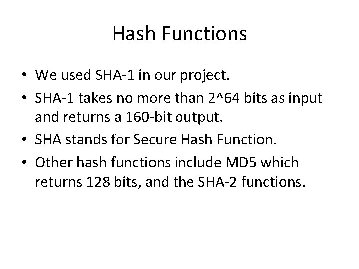 Hash Functions • We used SHA-1 in our project. • SHA-1 takes no more