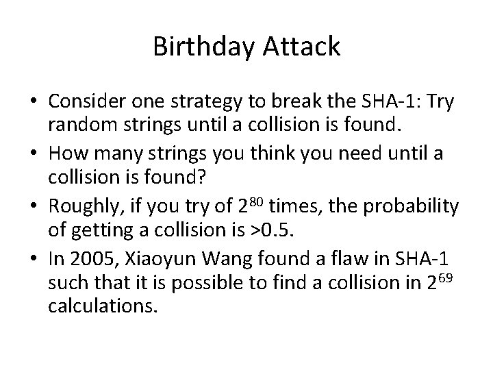 Birthday Attack • Consider one strategy to break the SHA-1: Try random strings until