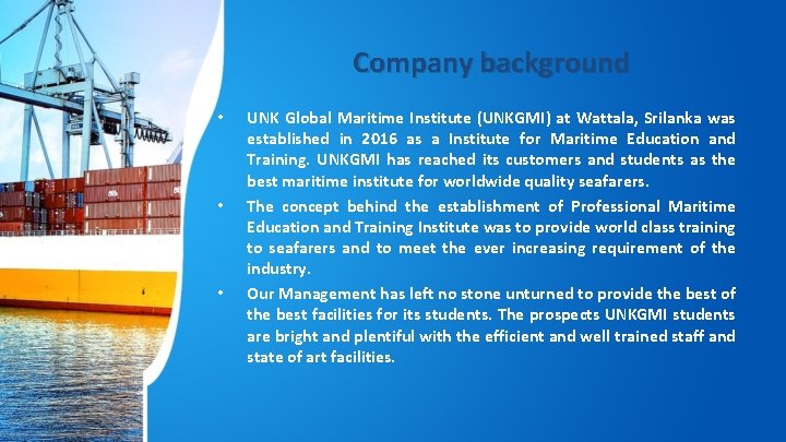 Company background • • • UNK Global Maritime Institute (UNKGMI) at Wattala, Srilanka was