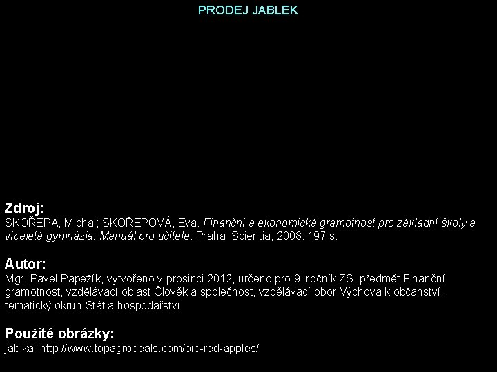 PRODEJ JABLEK Zdroj: SKOŘEPA, Michal; SKOŘEPOVÁ, Eva. Finanční a ekonomická gramotnost pro základní školy