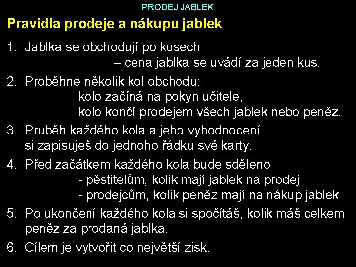 PRODEJ JABLEK Pravidla prodeje a nákupu jablek 1. Jablka se obchodují po kusech –