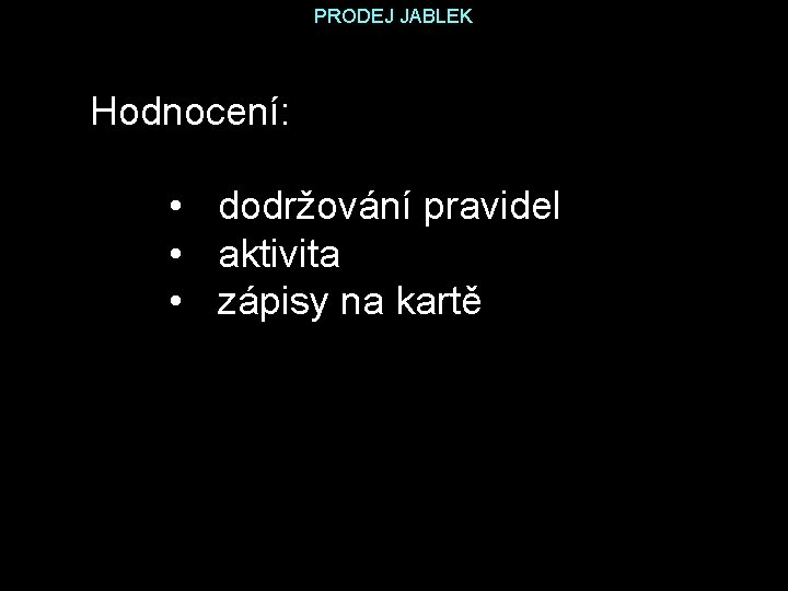 PRODEJ JABLEK Hodnocení: • dodržování pravidel • aktivita • zápisy na kartě 