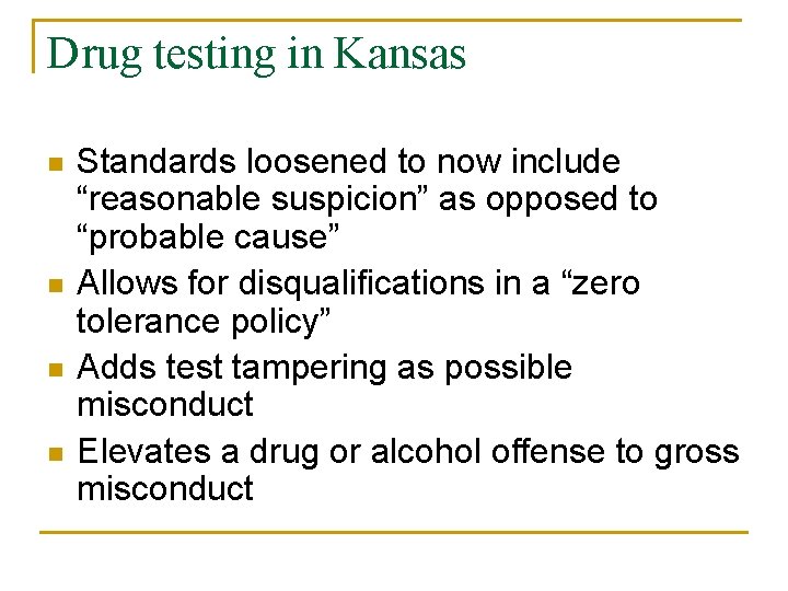 Drug testing in Kansas n n Standards loosened to now include “reasonable suspicion” as