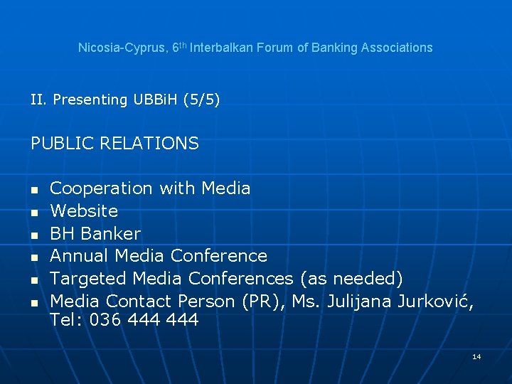 Nicosia-Cyprus, 6 th Interbalkan Forum of Banking Associations II. Presenting UBBi. H (5/5) PUBLIC