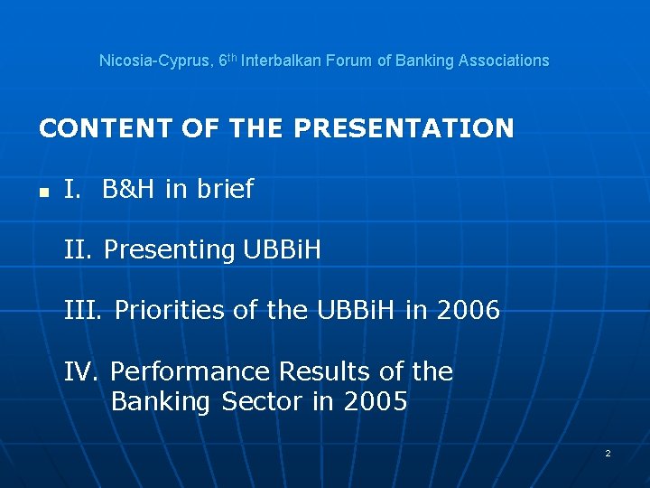 Nicosia-Cyprus, 6 th Interbalkan Forum of Banking Associations CONTENT OF THE PRESENTATION n I.