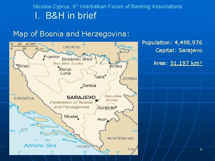Nicosia-Cyprus, 6 th Interbalkan Forum of Banking Associations I. B&H in brief Map of