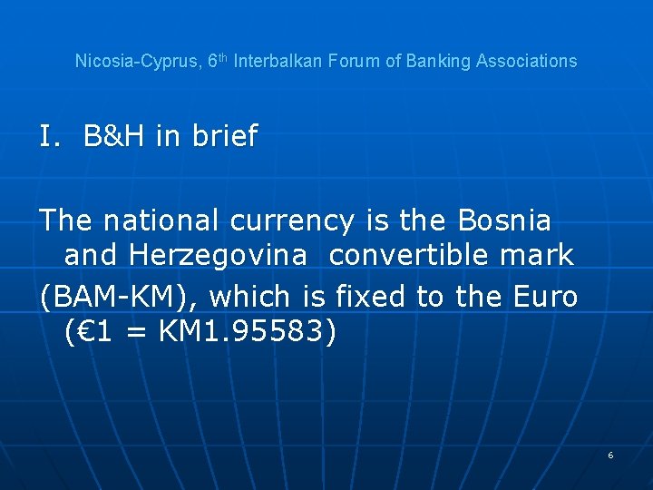 Nicosia-Cyprus, 6 th Interbalkan Forum of Banking Associations I. B&H in brief The national