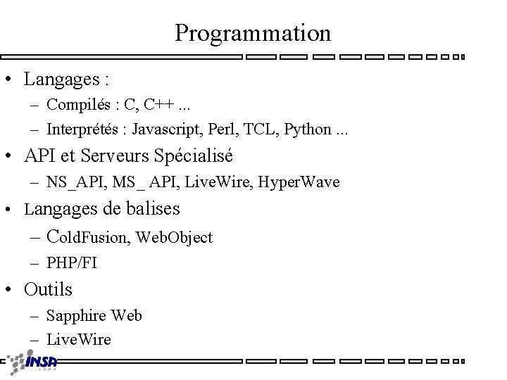 Programmation • Langages : – Compilés : C, C++. . . – Interprétés :