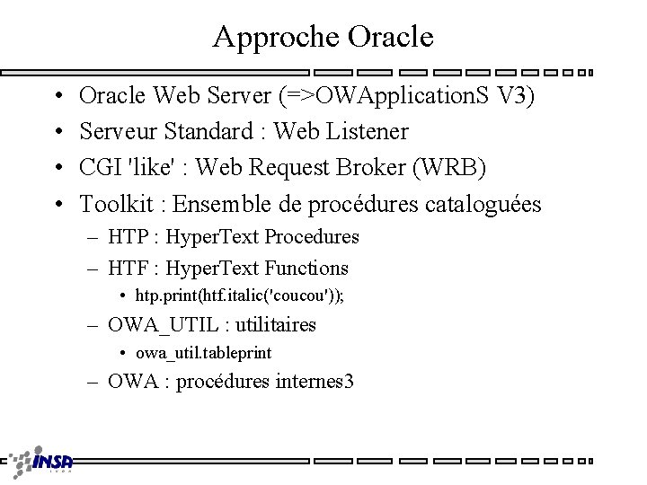 Approche Oracle • • Oracle Web Server (=>OWApplication. S V 3) Serveur Standard :