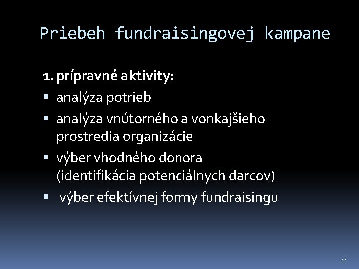 Priebeh fundraisingovej kampane 1. prípravné aktivity: analýza potrieb analýza vnútorného a vonkajšieho prostredia organizácie