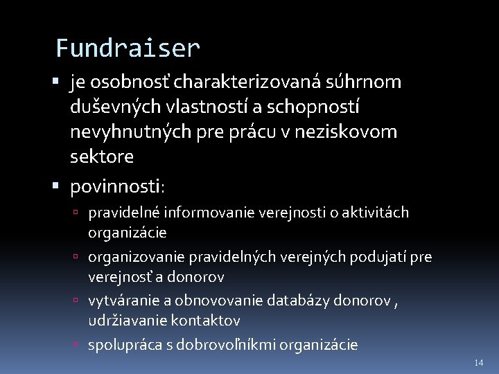 Fundraiser je osobnosť charakterizovaná súhrnom duševných vlastností a schopností nevyhnutných pre prácu v neziskovom