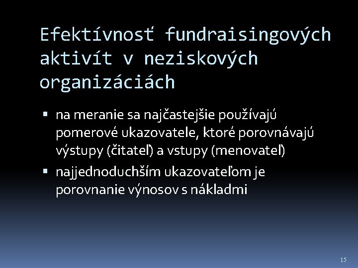 Efektívnosť fundraisingových aktivít v neziskových organizáciách na meranie sa najčastejšie používajú pomerové ukazovatele, ktoré