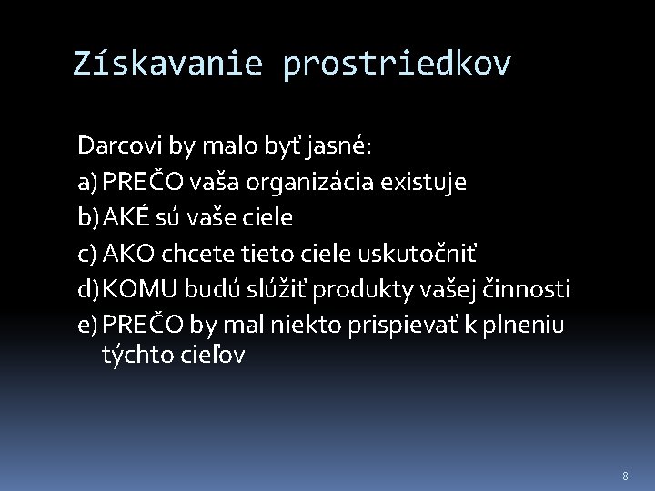 Získavanie prostriedkov Darcovi by malo byť jasné: a) PREČO vaša organizácia existuje b)AKÉ sú