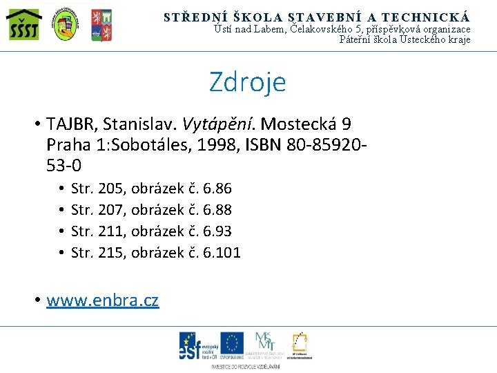 STŘEDNÍ ŠKOLA STAVEBNÍ A TECHNICKÁ Ústí nad Labem, Čelakovského 5, příspěvková organizace Páteřní škola