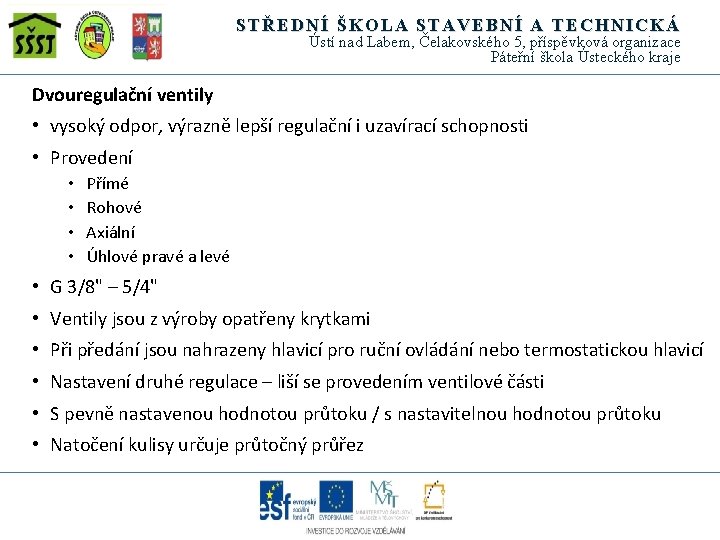 STŘEDNÍ ŠKOLA STAVEBNÍ A TECHNICKÁ Ústí nad Labem, Čelakovského 5, příspěvková organizace Páteřní škola