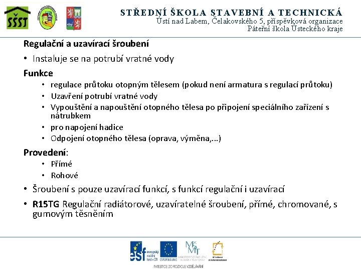 STŘEDNÍ ŠKOLA STAVEBNÍ A TECHNICKÁ Ústí nad Labem, Čelakovského 5, příspěvková organizace Páteřní škola