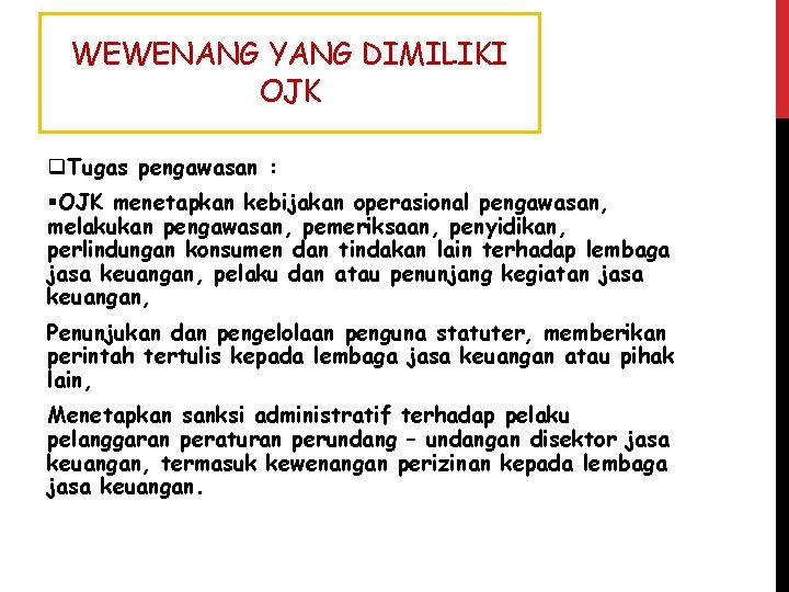 WEWENANG YANG DIMILIKI OJK q. Tugas pengawasan : §OJK menetapkan kebijakan operasional pengawasan, melakukan WEWENANG YANG DIMILIKI OJK q. Tugas pengawasan : §OJK menetapkan kebijakan operasional pengawasan, melakukan