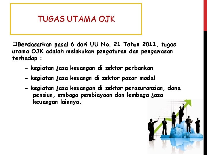 TUGAS UTAMA OJK q. Berdasarkan pasal 6 dari UU No. 21 Tahun 2011, tugas TUGAS UTAMA OJK q. Berdasarkan pasal 6 dari UU No. 21 Tahun 2011, tugas