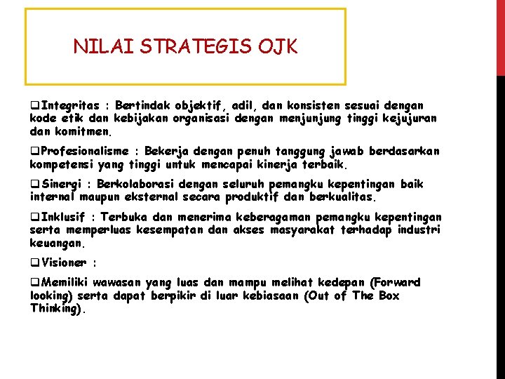 NILAI STRATEGIS OJK q. Integritas : Bertindak objektif, adil, dan konsisten sesuai dengan kode NILAI STRATEGIS OJK q. Integritas : Bertindak objektif, adil, dan konsisten sesuai dengan kode