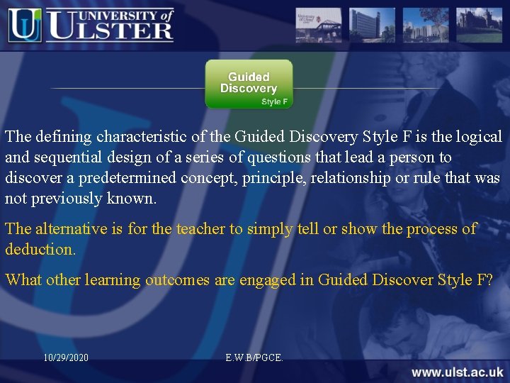 The defining characteristic of the Guided Discovery Style F is the logical and sequential