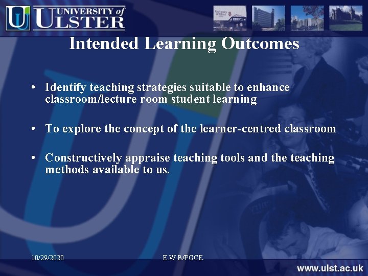 Intended Learning Outcomes • Identify teaching strategies suitable to enhance classroom/lecture room student learning