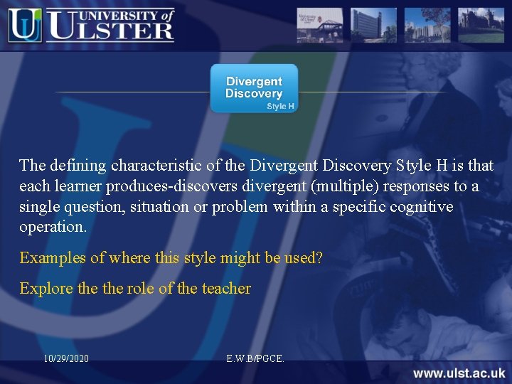 The defining characteristic of the Divergent Discovery Style H is that each learner produces-discovers