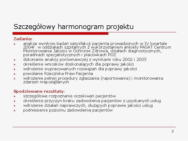 Szczegółowy harmonogram projektu Zadania: Ø analiza wyników badań satysfakcji pacjenta prowadzonych w IV kwartale