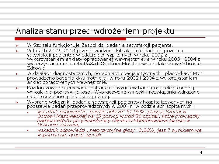 Analiza stanu przed wdrożeniem projektu Ø Ø Ø W Szpitalu funkcjonuje Zespół ds. badania