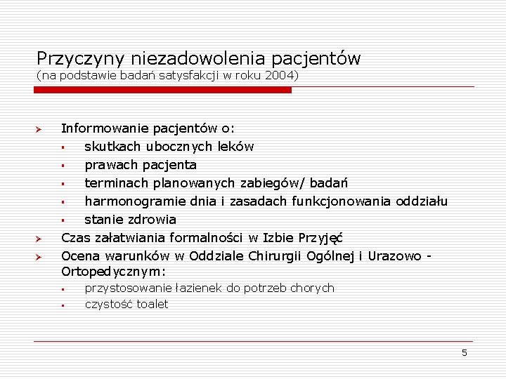 Przyczyny niezadowolenia pacjentów (na podstawie badań satysfakcji w roku 2004) Ø Ø Ø Informowanie