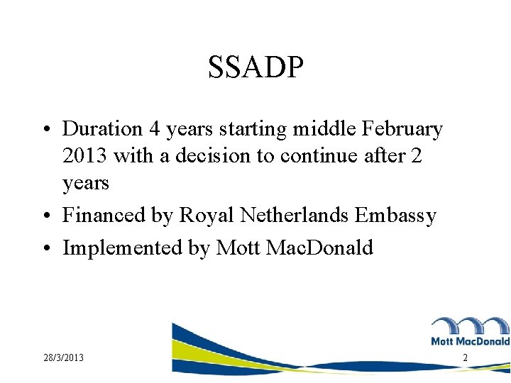 SSADP • Duration 4 years starting middle February 2013 with a decision to continue