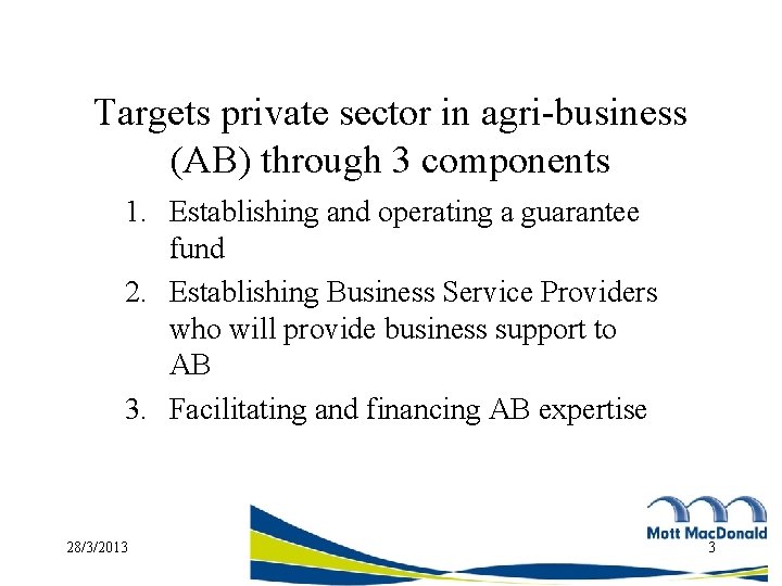 Targets private sector in agri-business (AB) through 3 components 1. Establishing and operating a