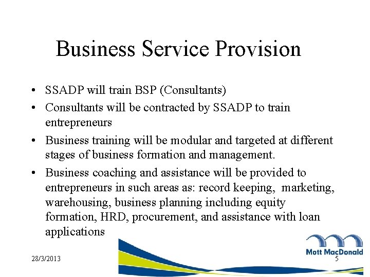 Business Service Provision • SSADP will train BSP (Consultants) • Consultants will be contracted